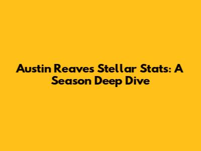 Austin Reaves' Stellar Stats: A Season Deep Dive