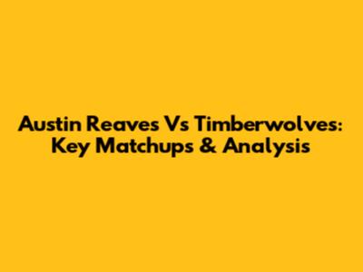 Austin Reaves Vs Timberwolves: Key Matchups & Analysis