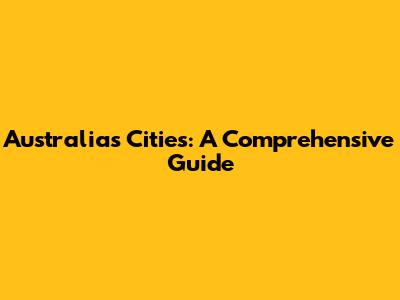 Australia's Cities: A Comprehensive Guide