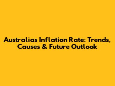 Australia's Inflation Rate: Trends, Causes & Future Outlook