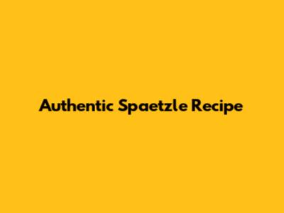 Authentic Spaetzle Recipe