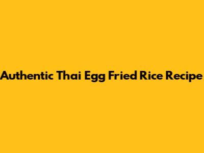 Authentic Thai Egg Fried Rice Recipe