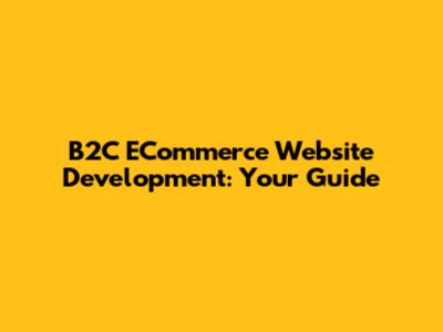 B2C ECommerce Website Development: Your Guide