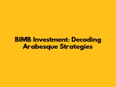 BIMB Investment: Decoding Arabesque Strategies