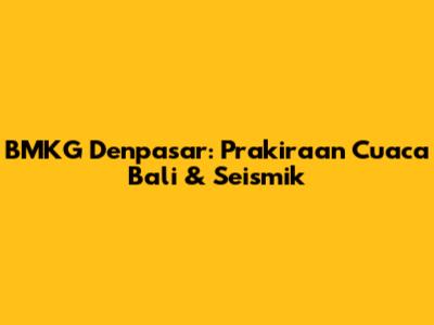 BMKG Denpasar: Prakiraan Cuaca Bali & Seismik