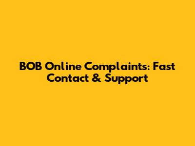 BOB Online Complaints: Fast Contact & Support