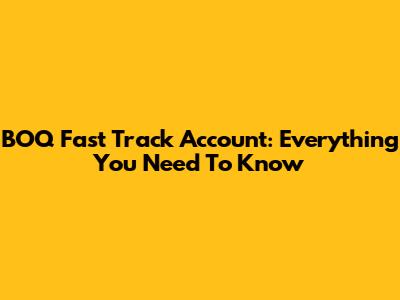 BOQ Fast Track Account: Everything You Need To Know