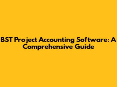 BST Project Accounting Software: A Comprehensive Guide