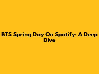 BTS "Spring Day" On Spotify: A Deep Dive