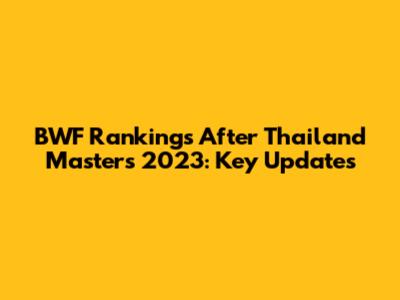 BWF Rankings After Thailand Masters 2023: Key Updates