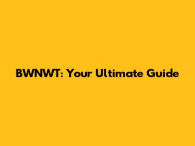 BWNWT: Your Ultimate Guide