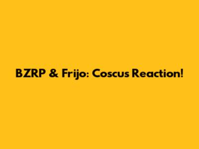 BZRP & Frijo: Coscu's Reaction!