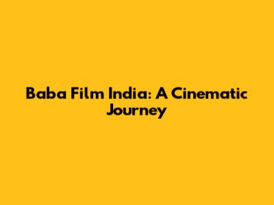 Baba Film India: A Cinematic Journey