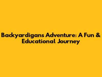 Backyardigans Adventure: A Fun & Educational Journey
