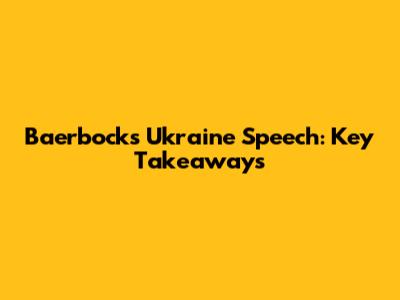 Baerbock's Ukraine Speech: Key Takeaways