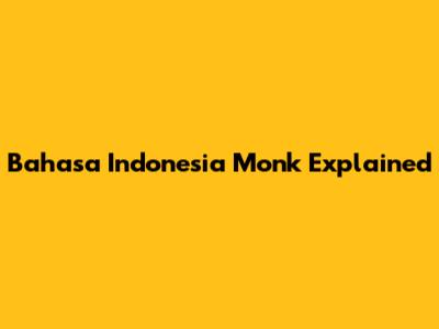 Bahasa Indonesia Monk Explained