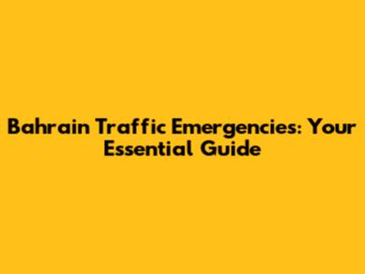 Bahrain Traffic Emergencies: Your Essential Guide
