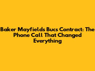 Baker Mayfield's Bucs Contract: The Phone Call That Changed Everything