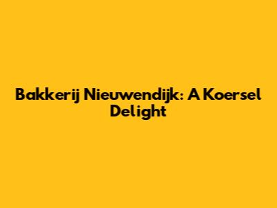 Bakkerij Nieuwendijk: A Koersel Delight