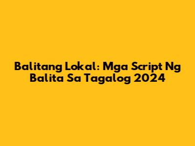 Balitang Lokal: Mga Script Ng Balita Sa Tagalog 2024