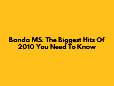 Banda MS: The Biggest Hits Of 2010 You Need To Know