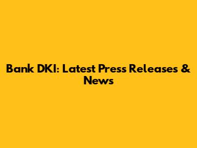 Bank DKI: Latest Press Releases & News