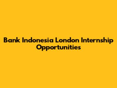 Bank Indonesia London Internship Opportunities