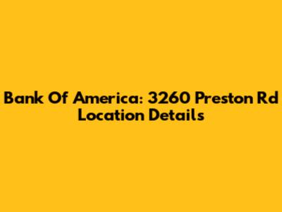 Bank Of America: 3260 Preston Rd Location Details