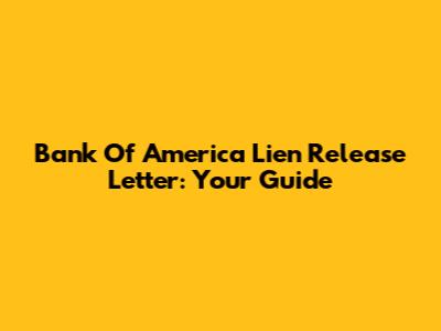 Bank Of America Lien Release Letter: Your Guide