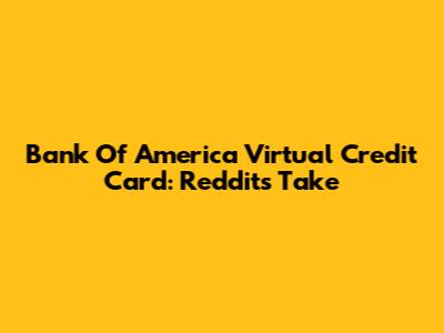 Bank Of America Virtual Credit Card: Reddit's Take