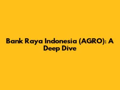 Bank Raya Indonesia (AGRO): A Deep Dive