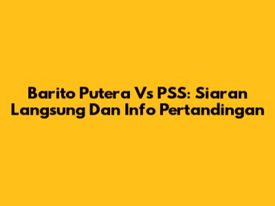 Barito Putera Vs PSS: Siaran Langsung Dan Info Pertandingan