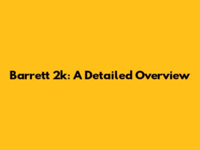 Barrett 2k: A Detailed Overview