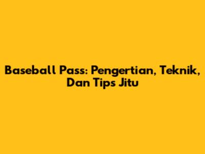 Baseball Pass: Pengertian, Teknik, Dan Tips Jitu
