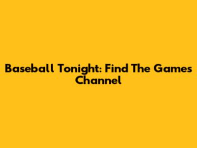 Baseball Tonight: Find The Game's Channel