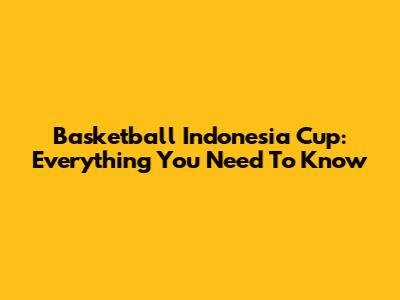 Basketball Indonesia Cup: Everything You Need To Know