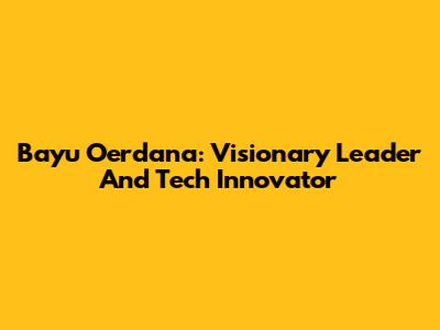 Bayu Oerdana: Visionary Leader And Tech Innovator
