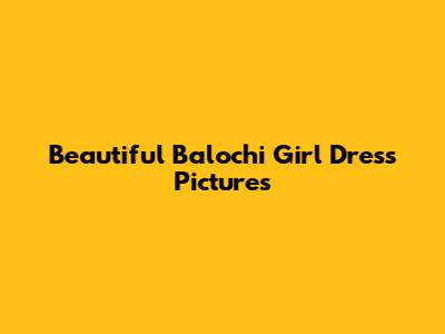 Beautiful Balochi Girl Dress Pictures