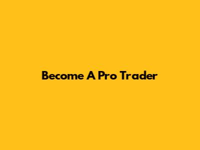 Become A Pro Trader