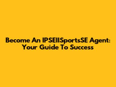 Become An IPSEIISportsSE Agent: Your Guide To Success