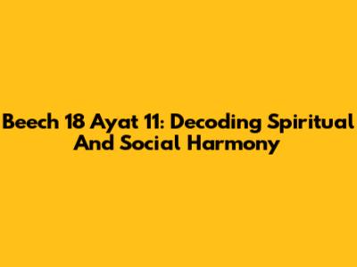 Beech 18 Ayat 11: Decoding Spiritual And Social Harmony