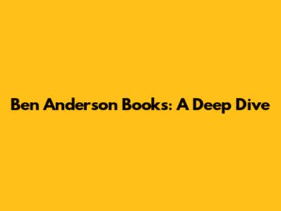 Ben Anderson Books: A Deep Dive