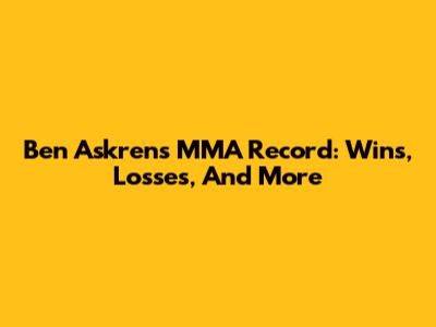 Ben Askren's MMA Record: Wins, Losses, And More