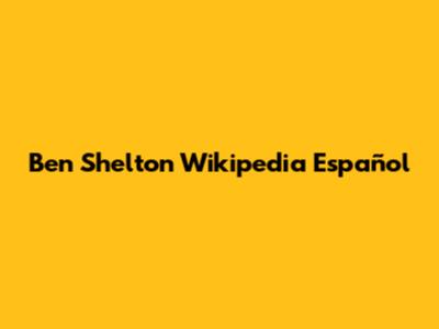 Ben Shelton Wikipedia Español