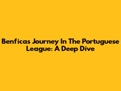 Benfica's Journey In The Portuguese League: A Deep Dive