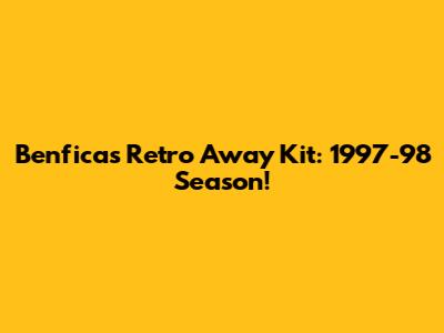 Benfica's Retro Away Kit: 1997-98 Season!