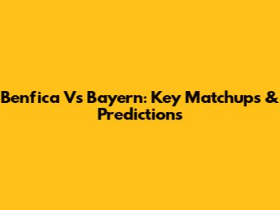 Benfica Vs Bayern: Key Matchups & Predictions