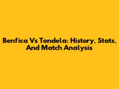 Benfica Vs Tondela: History, Stats, And Match Analysis