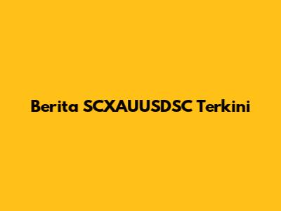 Berita SCXAUUSDSC Terkini