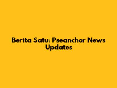 Berita Satu: Pseanchor News Updates
